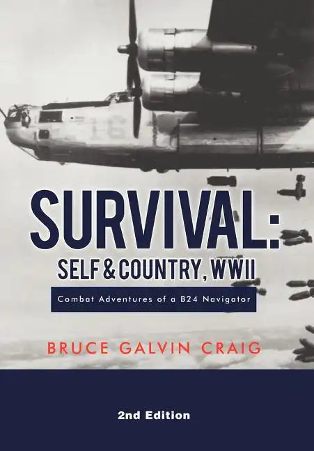 Survival: Self & Country, WWII: Combat Adventures of a B24 Navigator - Hardcover