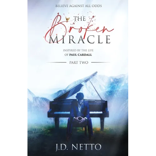 The Broken Miracle - Inspired by the Life of Paul Cardall: Part 2 - Paperback