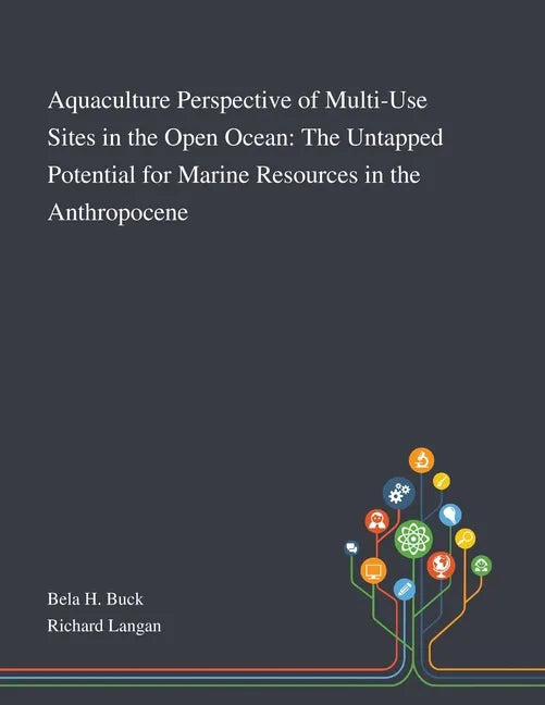 Aquaculture Perspective of Multi-Use Sites in the Open Ocean: The Untapped Potential for Marine Resources in the Anthropocene - Paperback