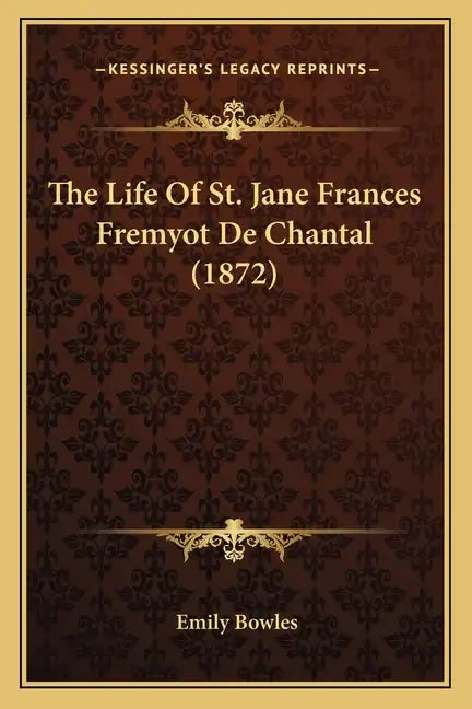 The Life Of St. Jane Frances Fremyot De Chantal (1872) - Paperback
