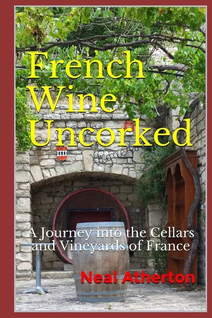 French Wine Uncorked: A Journey into the Cellars and Vineyards of France - Paperback