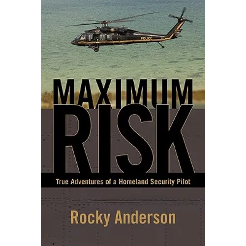 Maximum Risk: True Adventures of a Homeland Security Pilot - Paperback