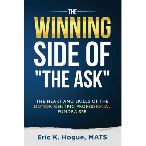 The Winning Side of the Ask: The Heart and Skills of the Donor-Centric Professional Fundraiser - Paperback