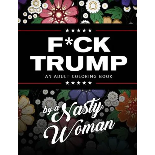 F*ck Trump: An Adult Coloring Book - Paperback