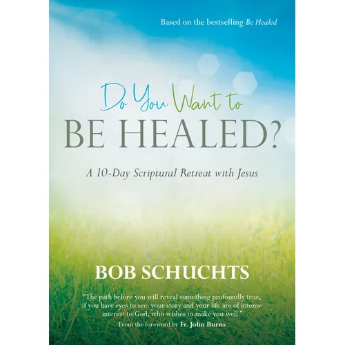 Do You Want to Be Healed?: A 10-Day Scriptural Retreat with Jesus - Paperback