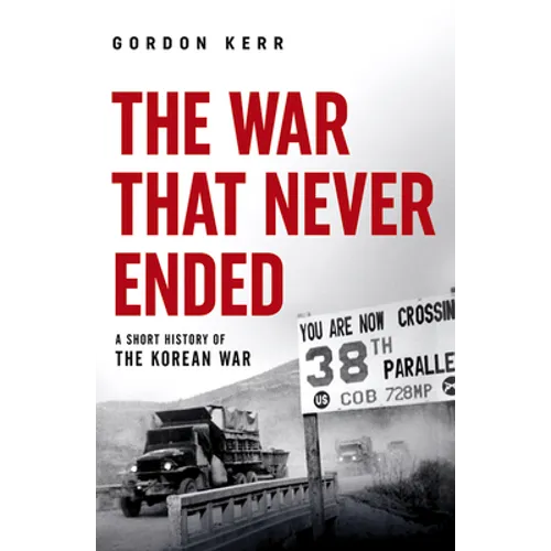 The War That Never Ended: A Short History of the Korean War - Paperback