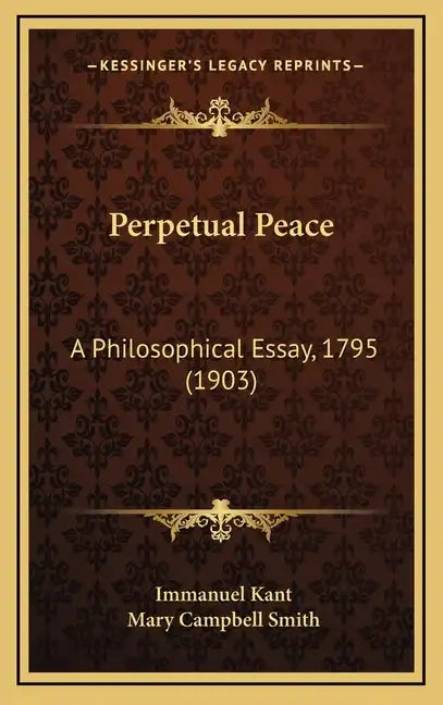 Perpetual Peace: A Philosophical Essay, 1795 (1903) - Hardcover