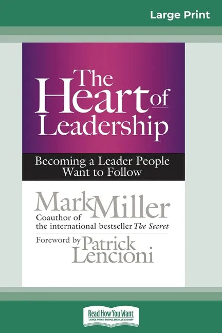 The Heart of Leadership: Becoming a Leader People Want to Follow (16pt Large Print Edition) - Paperback