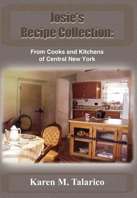 Josie's Recipe Collection: From Cooks and Kitchens of Central New York - Hardcover