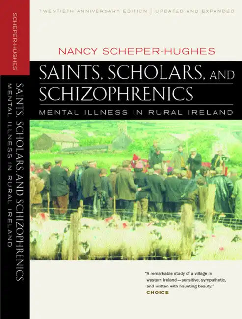 Saints, Scholars, and Schizophrenics: Mental Illness in Rural Ireland, Twentieth Anniversary Edition, Updated and Expanded - Paperback