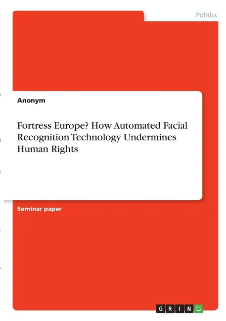 Fortress Europe? How Automated Facial Recognition Technology Undermines Human Rights - Paperback