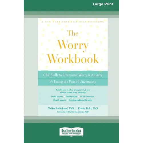 Worry Workbook: CBT Skills to Overcome Worry and Anxiety by Facing the Fear of Uncertainty (16pt Large Print Edition) - Paperback