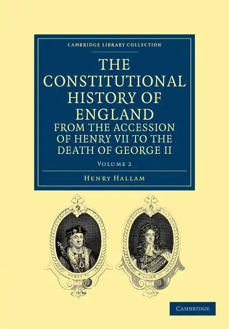 The Constitutional History of England from the Accession of Henry VII to the Death of George II - Volume 2 - Paperback