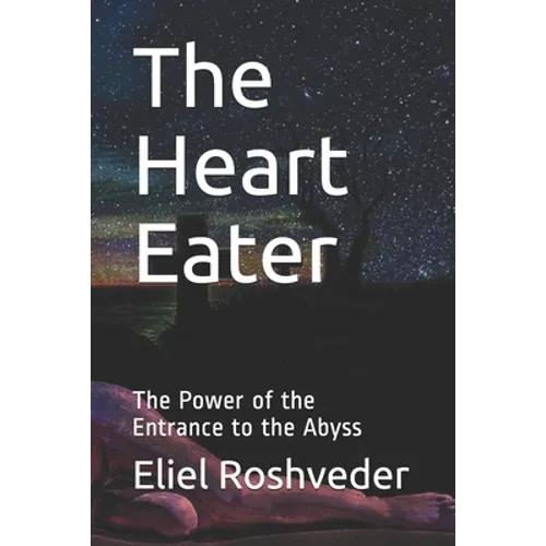 The Heart Eater: The Power of the Entrance to the Abyss - Paperback