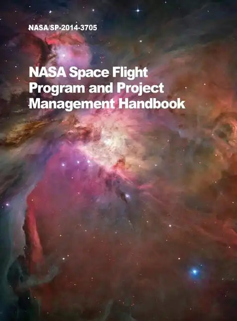 NASA Space Flight Program and Project Management Handbook: Nasa/Sp-2014-3705 - Hardcover