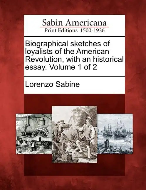 Biographical sketches of loyalists of the American Revolution, with an historical essay. Volume 1 of 2 - Paperback