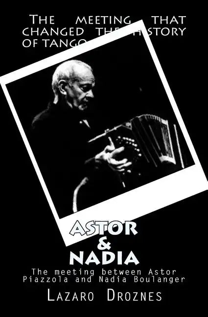 Astor&Nadia (English version): The meeting between Nadia Boulanger and Astor Piazzolla - Paperback