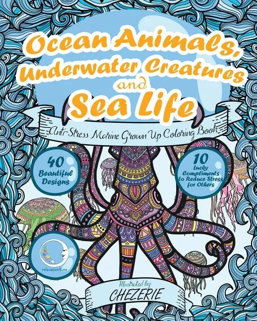 ANTI-STRESS Marine Grown Up Coloring Book: Ocean Animals, Underwater Creatures and Sea Life - Paperback