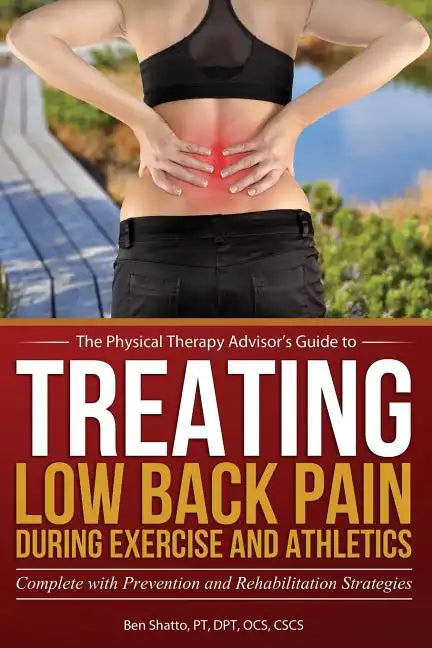 Treating Low Back Pain during Exercise and Athletics: Complete with Prevention and Rehabilitation Strategies - Paperback