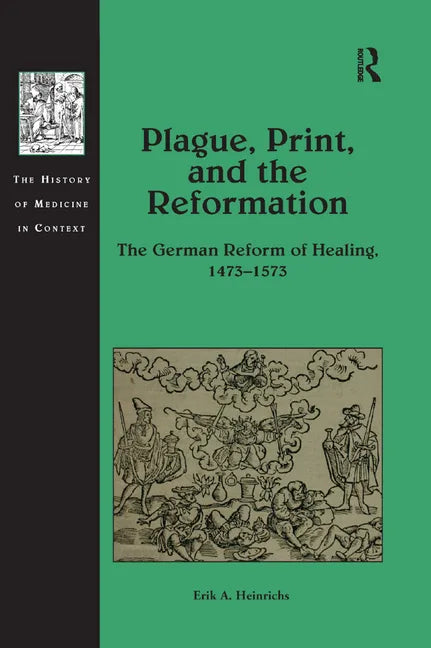 Plague, Print, and the Reformation: The German Reform of Healing, 1473�1573 - Paperback