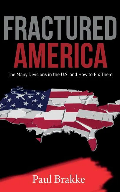 Fractured America: The Many Divisions in the U.S. and How to Fix Them - Hardcover