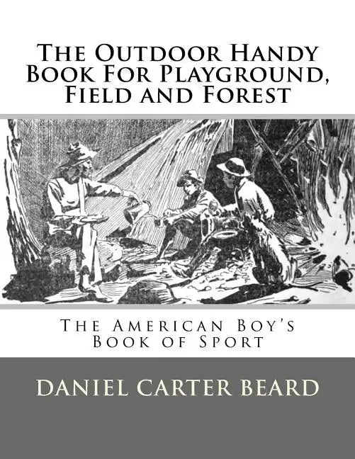 The Outdoor Handy Book For Playground, Field and Forest: The American Boy's Book of Sport - Paperback