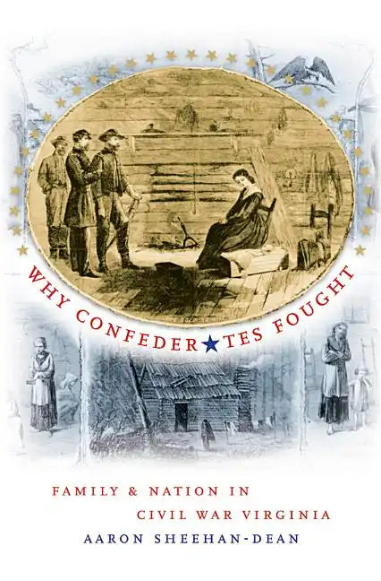Why Confederates Fought: Family and Nation in Civil War Virginia - Paperback