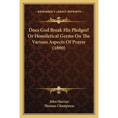 Does God Break His Pledges? Or Homiletical Germs On The Various Aspects Of Prayer (1890) - Paperback