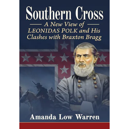 Southern Cross: A New View of Leonidas Polk and His Clashes with Braxton Bragg - Paperback