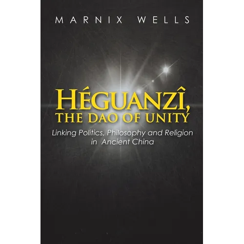 Héguanzî, the Dao of Unity: Linking Politics, Philosophy and Religion in Ancient China - Paperback