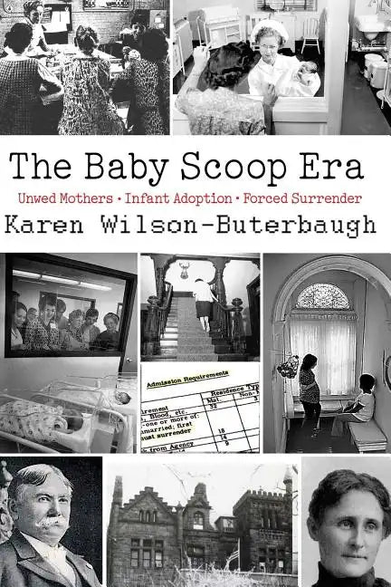 The Baby Scoop Era: Unwed Mothers, Infant Adoption and Forced Surrender - Paperback