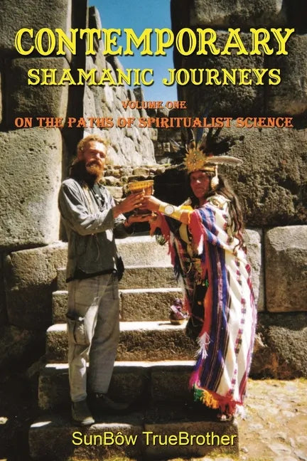 Contemporary Shamanic Journeys: Volume One - On the Paths of Spiritualist Science - Paperback