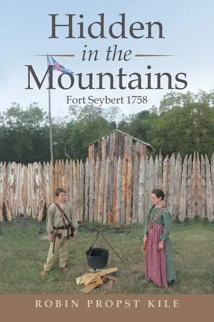 Hidden in the Mountains: Fort Seybert 1758 - Paperback
