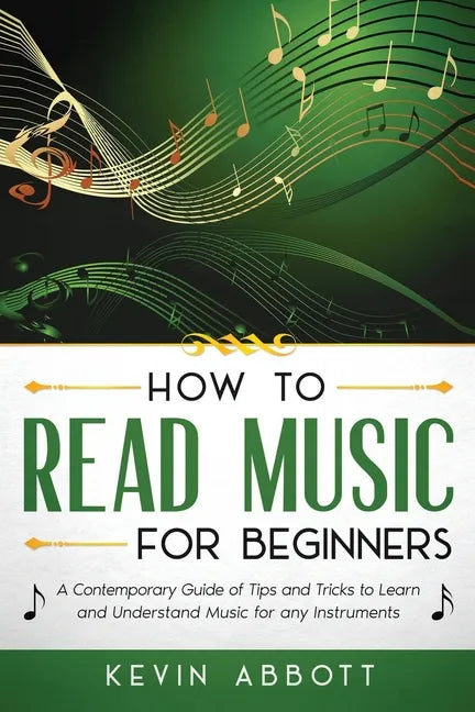How to Read Music for Beginners: A Contemporary Guide of Tips and Tricks for Instruments - Paperback