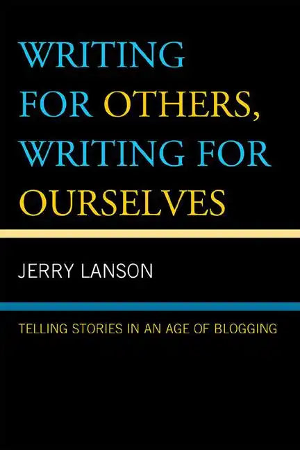 Writing for Others, Writing for Ourselves: Telling Stories in an Age of Blogging - Hardcover