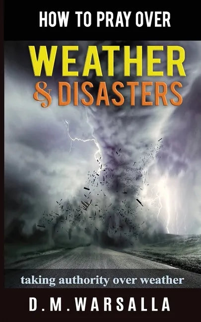 How to Pray over Weather & Disasters: taking authority over weather - Paperback