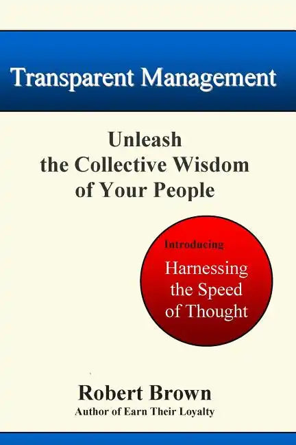 Transparent Management: Unleash The Collective Genius Of Your People - Paperback