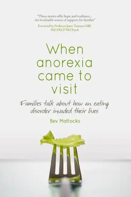 When anorexia came to visit: Families talk about how an eating disorder invaded their lives - Paperback