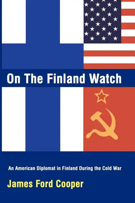 On the Finland Watch: An American Diplomat in Finland During the Cold War - Paperback