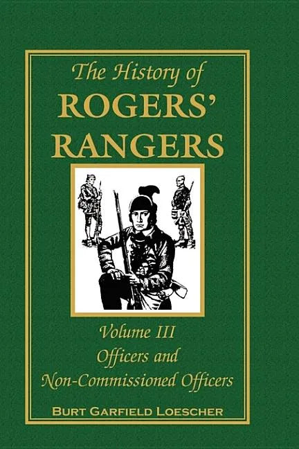 The History of Rogers' Rangers, Volume 3: Officers and Non-Commissioned Officers - Hardcover
