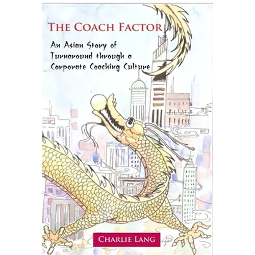 The Coach Factor - An Asian Story of Turnaround through a Corporate Coaching Culture - Paperback