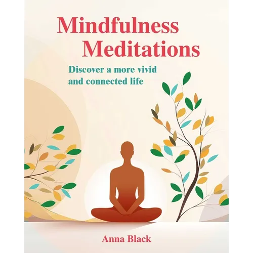 Mindfulness Meditations: Discover a More Vivid and Connected Life - Paperback
