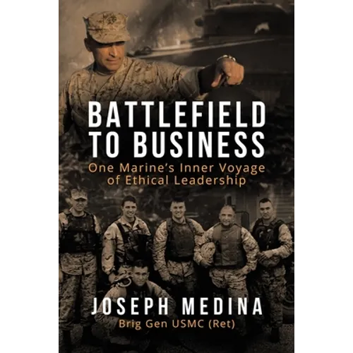Battlefield to Business: One Marine's Inner Voyage of Ethical Leadership - Paperback