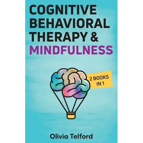 Cognitive Behavioral Therapy and Mindfulness: 2 Books in 1 - Paperback