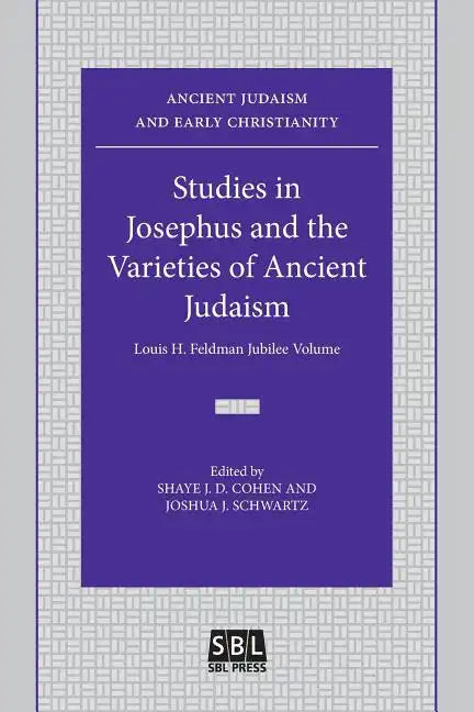 Studies in Josephus and the Varieties of Ancient Judaism: Louis H. Feldman Jubilee Volume - Paperback