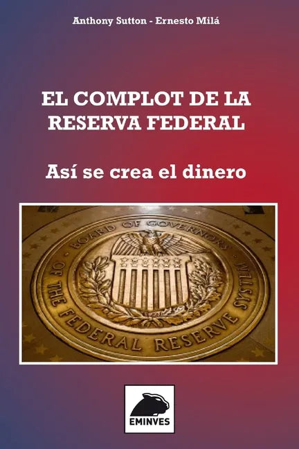 El Complot de la Reserva Federal: Así se crea el Dinero - Paperback