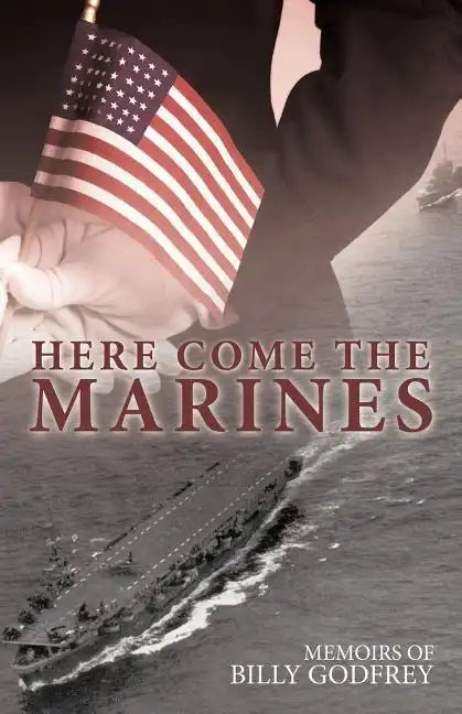 Here Come the Marines: Memoirs of Billy Godfrey - Paperback