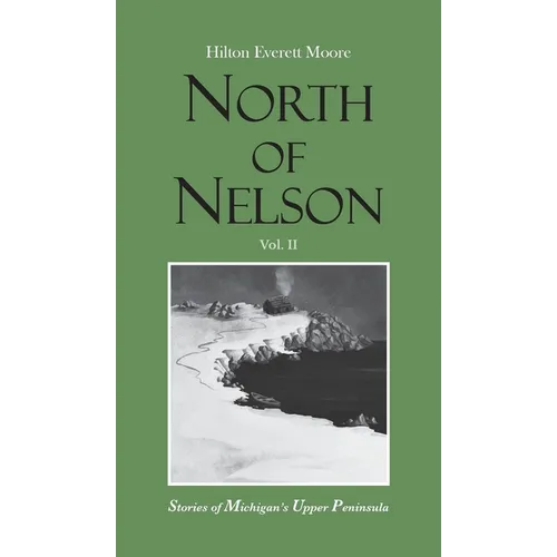 North of Nelson: Stories of Michigan's Upper Peninsula - Volume 2 - Hardcover