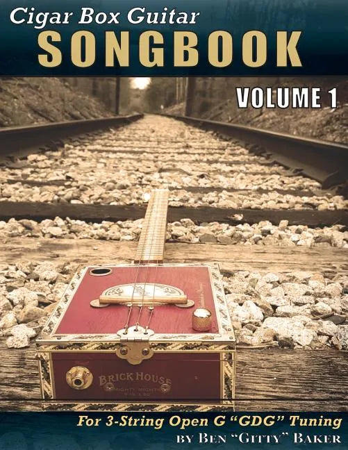 Cigar Box Guitar Songbook - Volume 1: 45 Songs Arranged for 3-string Open G "GDG" Cigar Box Guitars - Paperback