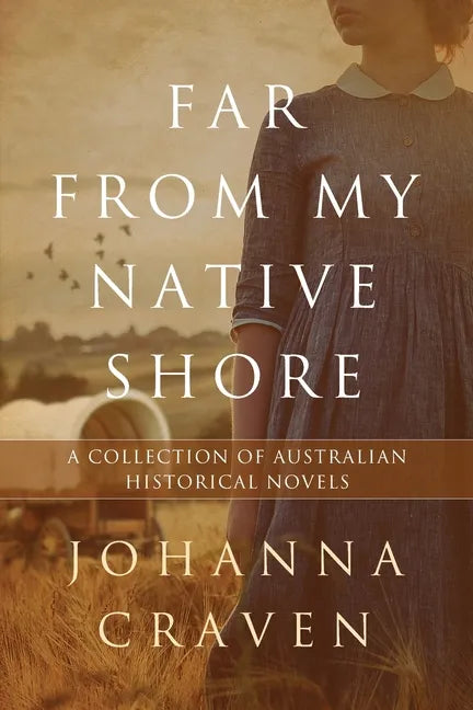Far From My Native Shore: A Collection of Australian Historical Novels - Paperback